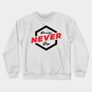 Blessings Never Stop Crewneck Sweatshirt